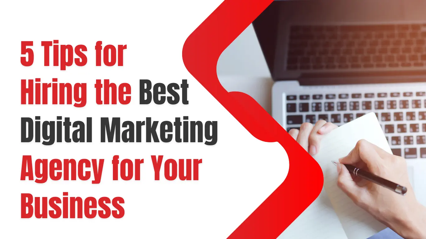5 Tips for Hiring the Best Digital Marketing Agency for Your Business
