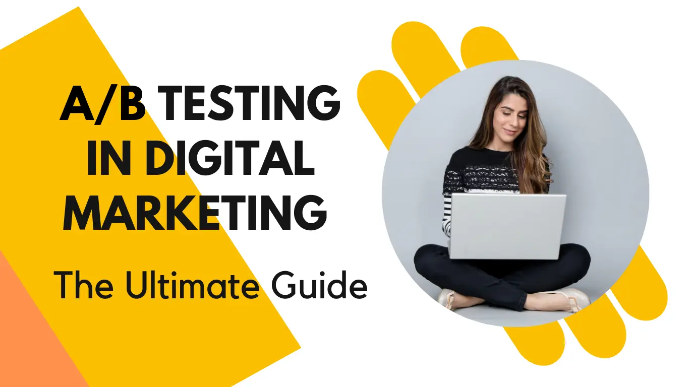 A/B Testing in Digital Marketing: The Ultimate Guide
