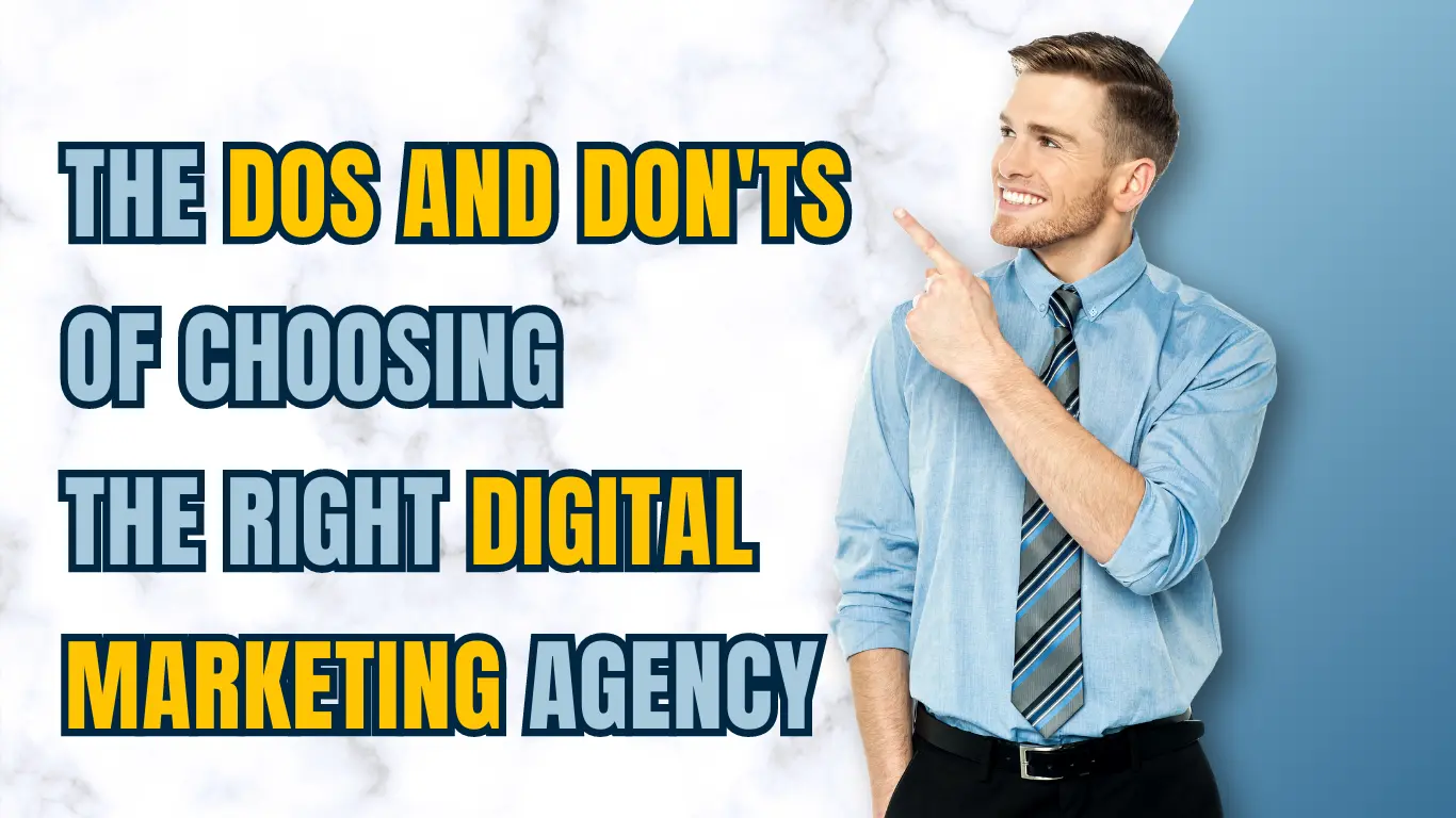 The Dos and Don'ts of Choosing the Right Digital Marketing Agency