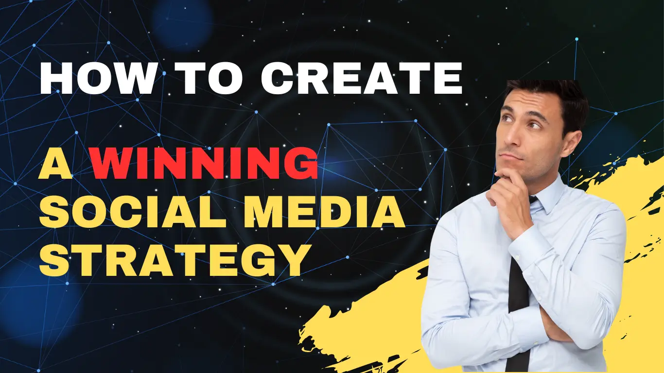 How to create a winning social media strategy for your business